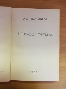 A természet aviatikusai-Svachulay Sándor használt könyv kép #01