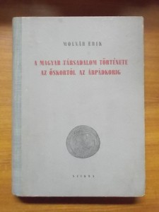 Molnár Erik:a magyar társadalom története az őskortól az Árpádkorig használt könyv kép #01