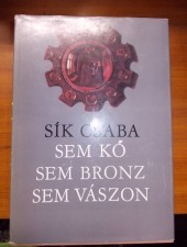 Sík Csaba:Sem kő, sem bronz, sem vászon