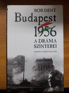 Bob Dent:Budapest,1956-A dráma színterei használt könyv kép #01