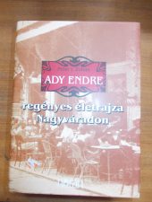 Ady Endre regényes életrajza Nagyváradon