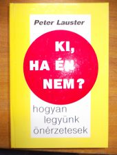 Peter Lauster:Ki,ha én nem?