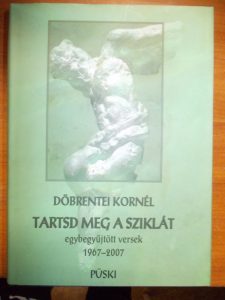 Döbrentei Kornél:Tartsd meg a sziklát-egybegyűjtött versek 1967-2007 használt könyv kép #01