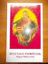 Régi nagy patrónánk-Magyar Mária-versek