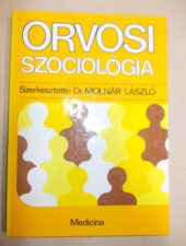 Orvosi szociológia – Szerk.: Dr. Molnár L.
