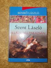 Benkő László-Szent László-A lázadás parazsán