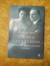 Kovács Lajos- Drága szerelmem…-Andrássy Ilona grófnő levelei