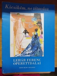 Kicsikém, ne tétovázz- Lehár Ferenc operettdalai használt könyv kép #01