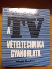 A TV vételtechnika gyakorlata – Gyurkovics A. – Kun J.