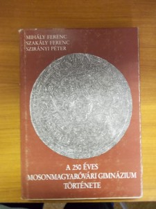 A 250 éves Mosonmagyaróvári Gimnázium története használt könyv kép #01